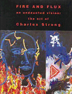 Fire and Flux: An Undaunted Vision--The Art of Charles Strong