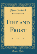 Fire and Frost (Classic Reprint)