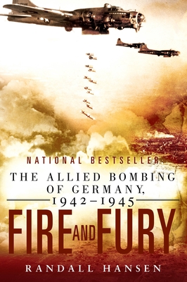 Fire and Fury: The Allied Bombing of Germany 1942--1945 - Hansen, Randall