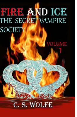 Fire and Ice: The Secret Vampire Society - Wolfe, C S