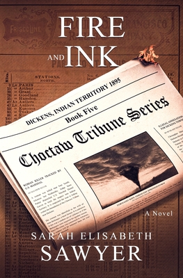 Fire and Ink (Choctaw Tribune Series, Book 5) - Sawyer, Sarah Elisabeth