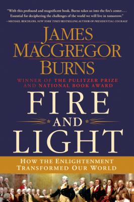 Fire and Light: How the Enlightenment Transformed Our World - Burns, James MacGregor