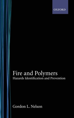 Fire and Polymers: Hazards Identification and Prevention - Nelson, Gordon L (Editor)