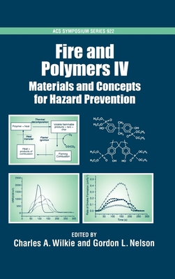 Fire and Polymers IV: Materials and Concepts for Hazard Prevention - Wilkie, Charles A (Editor), and Nelson, Gordon L (Editor)