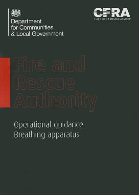 Fire and Rescue Authority operational guidance: breathing apparatus - Great Britain: Department for Communities and Local Government, and Chief Fire & Rescue Adviser