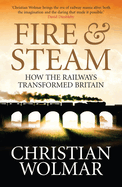 Fire and Steam: How the Railways Transformed Britain