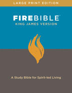 FIRE BIBLE, KING JAMES VERSION, LARGE PR: A Study Bible for Spirit-led Living