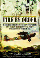 Fire by Order: Recollections of Service with 656 Air Observation Post Squadron in Burma