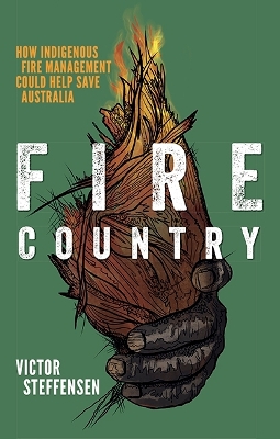 Fire Country: How Indigenous Fire Management Could Help Save Australia - Steffensen, Victor