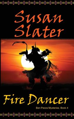 Fire Dancer: Ben Pecos Mysteries, Book 4 - Slater, Susan