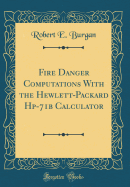 Fire Danger Computations with the Hewlett-Packard Hp-71b Calculator (Classic Reprint)