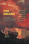 Fire Dreams: Making Black Feminist Liberation in the South