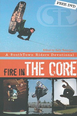 Fire in the Core: A Southtown Riders Devotional - The Southtown Riders, and Tolentino, Sally (Editor)