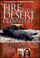 Fire in the Desert: The True Story of the Craig Titus-Kelly Ryan Murder Mystery - Puit, Glenn