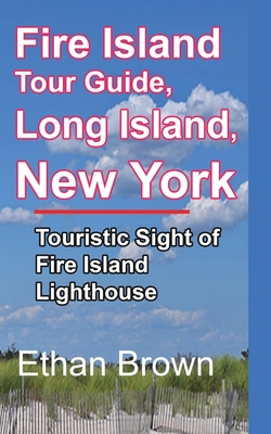 Fire Island Tour Guide, Long Island, New York: Touristic Sight of Fire Island Lighthouse - Brown, Ethan
