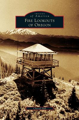 Fire Lookouts of Oregon - Hill, Cheryl