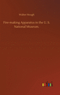 Fire-making Apparatus in the U. S. National Museum.