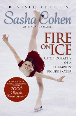 Fire on Ice: Autobiography of a Champion Figure Skater - Cohen, Sasha, and Goedeken, Kathy (Illustrator), and Maciel, Amanda
