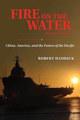 Fire on the Water, Second Edition: China, America, and the Future of the Pacific - Haddick, Robert J