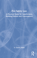Fire Safety Law: A Practical Guide for Leaseholders, Building-Owners and Conveyancers