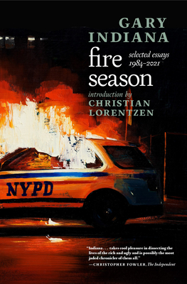 Fire Season: Selected Essays 1984-2021 - Indiana, Gary, and Lorentzen, Christian (Introduction by)
