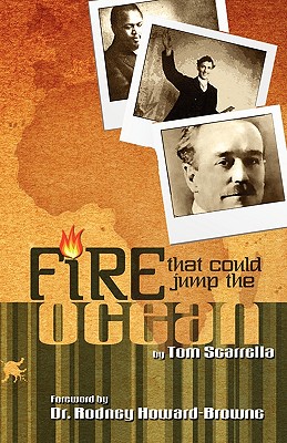 Fire That Could Jump the Ocean - Scarrella, Tom, and Howard-Browne, Dr Rodney M (Foreword by)