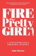 Fire the Pretty Girl: A Speechwriter's Awkward Journey