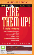 Fire Them Up!: 7 Simple Secrets to Inspire Colleagues, Customers, and Clients; Sell Yourself, Your Vision, and Your Values; Communicate with Charisma and Confidence