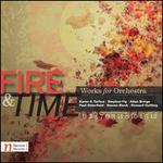 Fire & Time: Works for Orchestra
