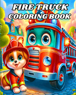 Fire Truck Coloring Book: Beautiful Firefighter Vehicles to Color for Kids Ages 4-8