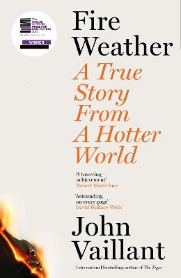 Fire Weather: A True Story from a Hotter World - Winner of the Baillie Gifford Prize for Non-Fiction - Vaillant, John