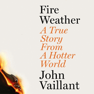 Fire Weather: A True Story from a Hotter World - Winner of the Baillie Gifford Prize for Non-Fiction