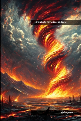 Fire Whirls: Tornadoes of Flame - Jones, Ripley