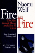 Fire with Fire: The New Female Power and How to Use It - Wolf, Naomi, Dr.