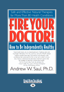 Fire Your Doctor; How to be Independently Healthy: How to Be Independently Healthy