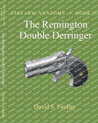 Firearm Anatomy - Book III The Remington Double Derringer - Findlay, David S