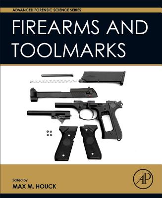 Firearm and Toolmark Examination and Identification - Houck, Max M. (Editor)