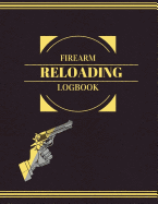 Firearm Reloading Log: Extra Large with Some Blank Columns for Customizing