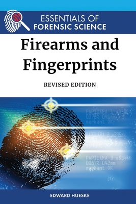 Firearms and Fingerprints, Revised Edition - Hueske, Edward, and Bell, Suzanne (Editor)