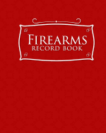 Firearms Record Book: ATF Log Book, Gun Log Book, FFL Log Book, Gun Catalog, Red Cover
