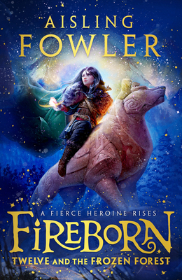 Fireborn: Twelve and the Frozen Forest - Fowler, Aisling