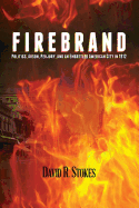 Firebrand: Politics, Arson, Perjury, and an Embattled American City in 1912