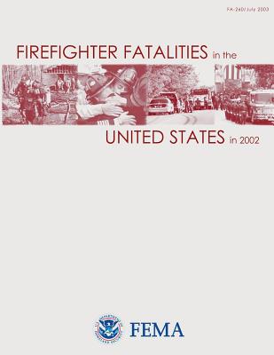 Firefighter Fatalities in the United States in 2002 - Agency, Federal Emergency Management, and Fire Administration, U S, and Department of Homeland Security, U S