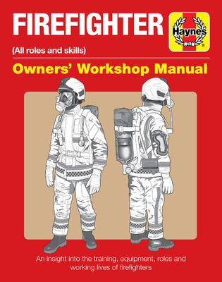 Firefighter Owners' Workshop Manual: All roles and skills - White, Duncan J., and Martin, Phil
