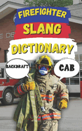 Firefighter Slang Dictionary: Understanding the Heat, Humor, and Lingo of Firefighters