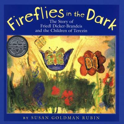 Fireflies in the Dark: The Story of Friedl Dicker-Brandeis and the Children of Terezin - Goldman Rubin, Susan