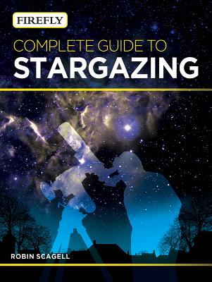 Firefly Complete Guide to Stargazing - Scagell, Robin