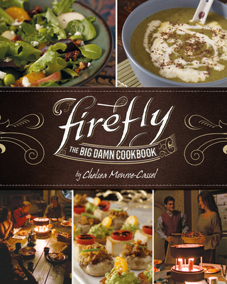Firefly - The Big Damn Cookbook - Monroe-Cassel, Chelsea