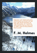 Firemen and their Exploits: with some account of the rise and development of fire-brigades, of various appliances for saving life at fires and extinguishing the flames.