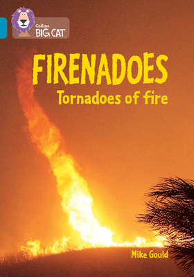 Firenadoes: Tornadoes of fire: Band 13/Topaz - Gould, Mike, and Collins Big Cat (Prepared for publication by)